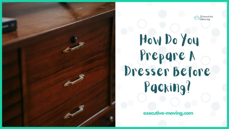 How Do You Prepare a Dresser before Packing