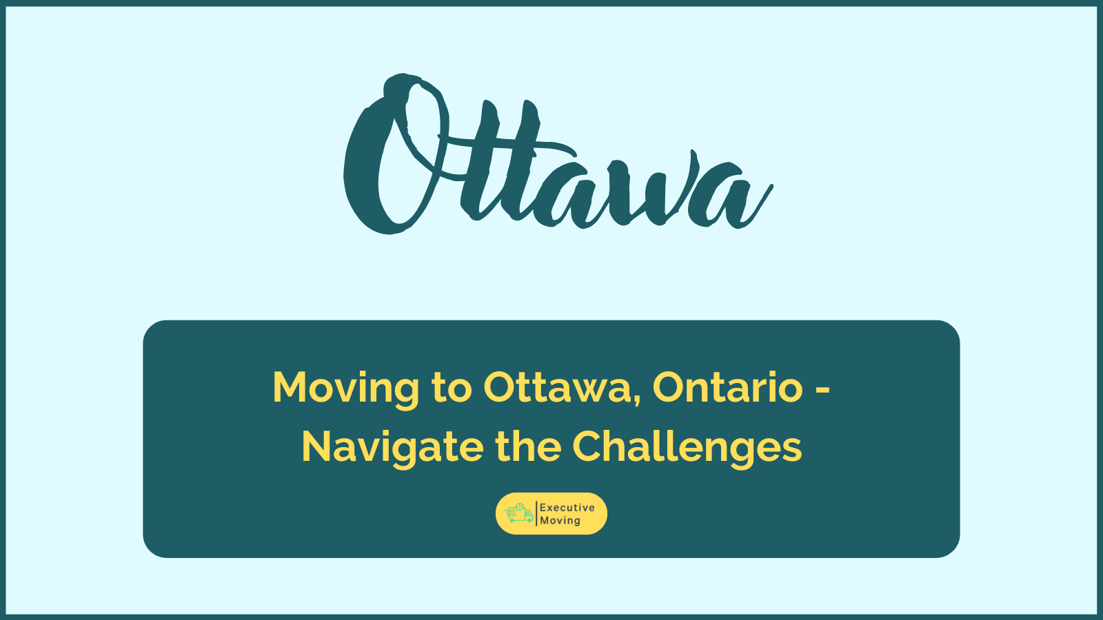 Moving to Ottawa, Ontario - Navigate the Challenges